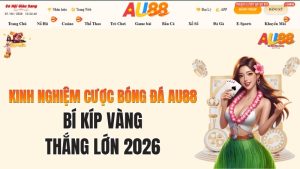 Kinh Nghiệm Cược Bóng Đá AU88 Thắng Lớn 2026: Bí Kíp Vàng